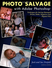 Photo Salvage with Adobe Photoshop (Techniques for Saving Damaged Prints, Slides and Negatives) by Jack Drafahl, Sue Drafahl, 9781584280910