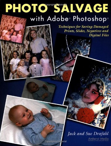 Photo Salvage with Adobe Photoshop (Techniques for Saving Damaged Prints, Slides and Negatives) by Jack Drafahl, Sue Drafahl, 9781584280910