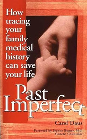 Past Imperfect (How Tracing Your Family Medical History Can Save Your Life) by Carol Daus, Jeanne Homer, 9781891661037