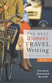 The Best Women's Travel Writing 2011 (True Stories from Around the World) by Lavinia Spalding, 9781609520120