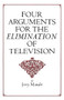 Four Arguments for the Elimination of Television by Jerry Mander, 9780688082741