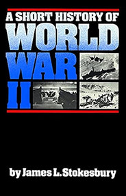 A Short History of World War II by James L. Stokesbury, 9780688085872