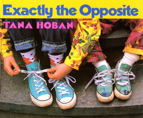 Exactly the Opposite by Tana Hoban, Tana Hoban, 9780688088613