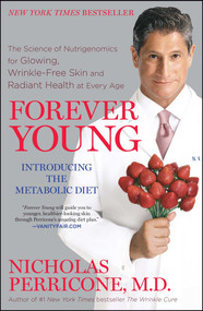 Forever Young (The Science of Nutrigenomics for Glowing, Wrinkle-Free Skin and Radiant Health at Every Age) by Nicholas Perricone, 9781439177365