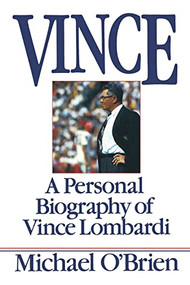 Vince (A Personal Biography of Vince Lombardi) by Michael O'brien, 9780688092047