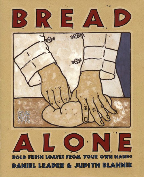Bread Alone (Bold Fresh Loaves From Your Own Hands) by Daniel Leader, Judith Blahnik, 9780688092610