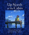 Up North at the Cabin by Marsha Wilson Chall, Steve Johnson, 9780688097325
