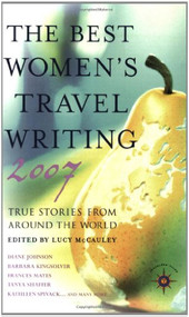 The Best Women's Travel Writing 2007 (True Stories from Around the World) by Lucy McCauley, 9781932361490