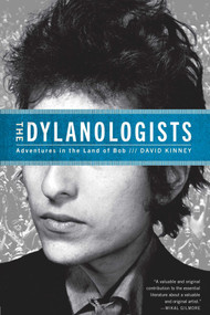 The Dylanologists (Adventures in the Land of Bob) by David Kinney, 9781451626933