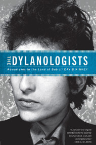 The Dylanologists (Adventures in the Land of Bob) by David Kinney, 9781451626933