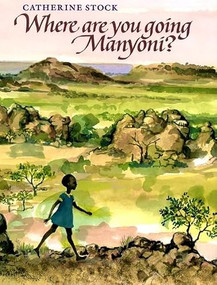 Where Are You Going, Manyoni? by Catherine Stock, Catherine Stock, 9780688103521