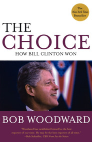 The Choice (How Bill Clinton Won) by Bob Woodward, 9780743285148