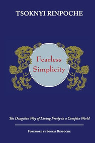 Fearless Simplicity (The Dzogchen Way of Living Freely in a Complex World) by Erik Pema Kunsang, Drubwang Tsoknyi Rinpoche, Sogyal Rinpoche, Marcia Binder Schmidt, Kerry Moran, 9789627341482