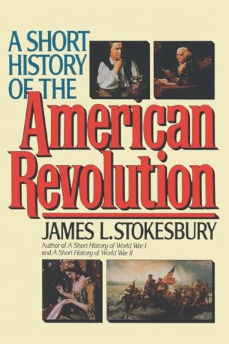 A Short History of the American Revolution by James L. Stokesbury, 9780688123048
