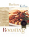 Roasting-A Simple Art by Barbara Kafka, Maria Robledo, 9780688131357