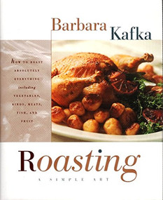 Roasting-A Simple Art by Barbara Kafka, Maria Robledo, 9780688131357