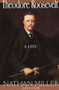 Theodore Roosevelt by Nathan Miller, 9780688132200