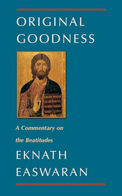Original Goodness (A Commentary on the Beatitudes) by Eknath Easwaran, 9780915132911