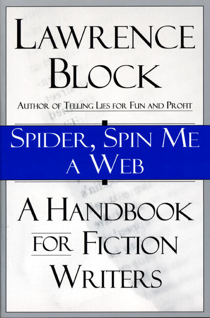 Spider, Spin Me A Web (A Handbook for Fiction Writers) by Lawrence Block, 9780688146900