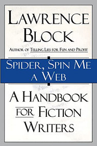Spider, Spin Me A Web (A Handbook for Fiction Writers) by Lawrence Block, 9780688146900
