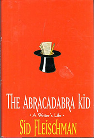 The Abracadabra Kid (A Writer's Life) by Sid Fleischman, 9780688148591