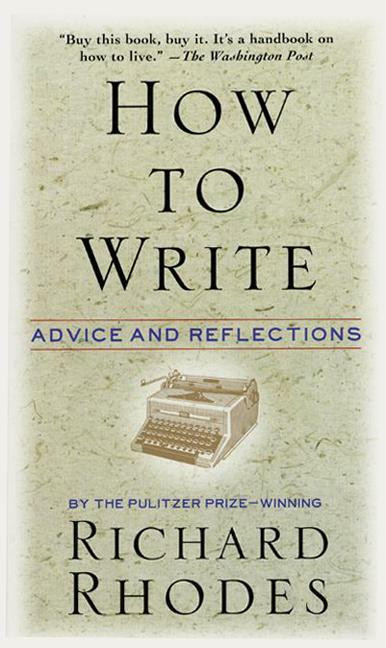How to Write (Advice and Reflections) by Richard Rhodes, 9780688149482