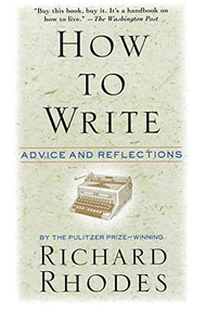 How to Write (Advice and Reflections) by Richard Rhodes, 9780688149482