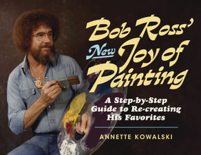 Bob Ross' New Joy of Painting by Annette Kowalski, Robert H. Ross, 9780688151584