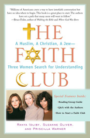The Faith Club (A Muslim, A Christian, A Jew-- Three Women Search for Understanding) by Ranya Idliby, Suzanne Oliver, Priscilla Warner, 9780743290487