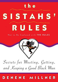 The Sistahs' Rules (Secrets For Meeting, Getting, And Keeping A Good Black Man  Not To Be Confused With The Rules) by Denene Millner, 9780688156893