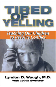 Tired of Yelling (Teaching Our Children to Resolve Conflict) by Lyndon D. Waugh, Letitia Sweitzer, 9780743400763