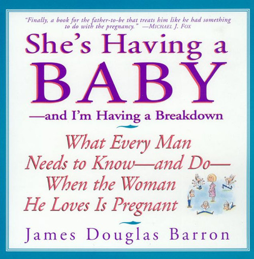 She's Having a Baby (--and I'm Having a Breakdown) by James D. Barron, 9780688158255