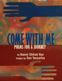 Come with Me (Poems for a Journey) by Naomi Shihab Nye, Dan Yaccarino, 9780688159467