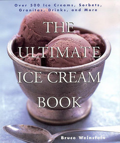 The Ultimate Ice Cream Book (Over 500 Ice Creams, Sorbets, Granitas, Drinks, And More) by Bruce Weinstein, 9780688161491
