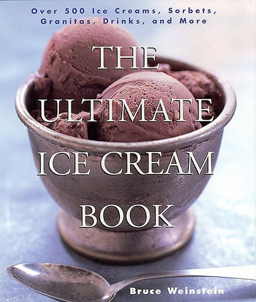 The Ultimate Ice Cream Book (Over 500 Ice Creams, Sorbets, Granitas, Drinks, And More) by Bruce Weinstein, 9780688161491