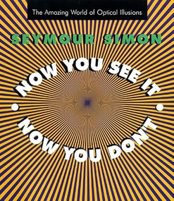 Now You See It, Now You Don't (The Amazing World of Optical Illusions) by Seymour Simon, 9780688161521