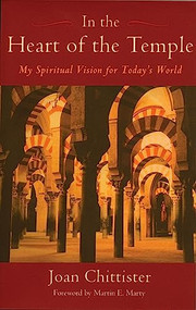 In the Heart of the Temple (My Spiritual Vision for Today's World) by Joan Chittister, Martin E Marty, 9780974240510