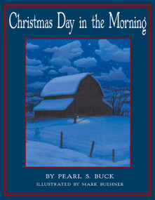 Christmas Day in the Morning (A Christmas Holiday Book for Kids) by Pearl S. Buck, Mark Buehner, 9780688162672