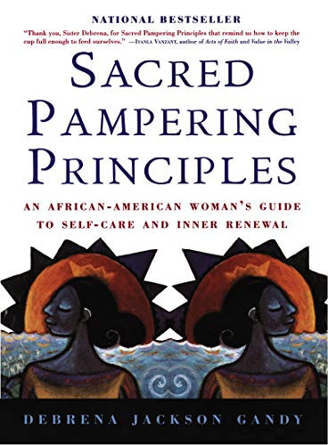 Sacred Pampering Principles (An African-American Woman's Guide to Self-care and Inner Renewal) by Debrena Jackson Gandy, 9780688163471