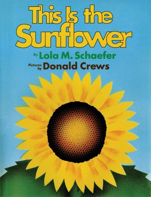 This Is the Sunflower by Lola M. Schaefer, Donald Crews, 9780688164133
