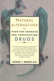 Natural Alternatives (o T C) to Over-The-counter and Prescription Drugs by Michael & N D Murray, Michael T. Murray, 9780688166274
