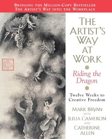 The Artist's Way at Work (Riding the Dragon) by Mark Bryan, Julia Cameron, Catherine A. Allen, 9780688166359