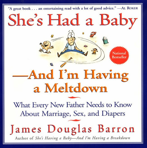 She's Had a Baby (And I'm Having a Meltdown) by James D. Barron, 9780688168230