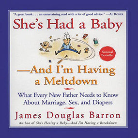 She's Had a Baby (And I'm Having a Meltdown) by James D. Barron, 9780688168230