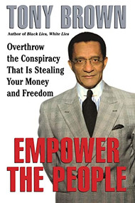 Empower the People (Overthrow The Conspiracy That Is Stealing Your Money And Freedom) by Tony Brown, 9780688169749