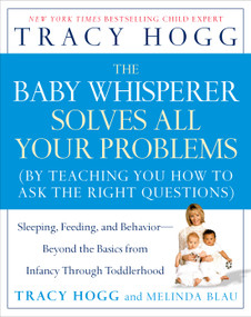 The Baby Whisperer Solves All Your Problems (Sleeping, Feeding, and Behavior--Beyond the Basics from Infancy Through Toddlerhood) by Tracy Hogg, Melinda Blau, 9780743488945