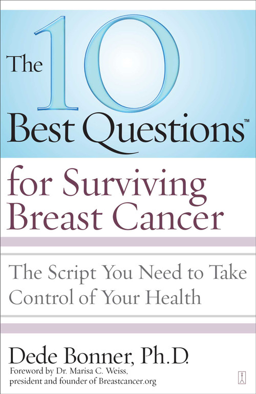 The 10 Best Questions for Surviving Breast Cancer (The Script You Need to Take Control of Your Health) by Dede Bonner, Marisa C. Weiss, 9781416560500