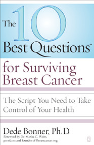 The 10 Best Questions for Surviving Breast Cancer (The Script You Need to Take Control of Your Health) by Dede Bonner, Marisa C. Weiss, 9781416560500
