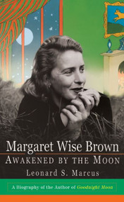 Margaret Wise Brown (Awakened By the Moon) by Leonard S. Marcus, 9780688171889