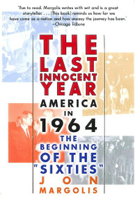 The Last Innocent Year (America in 1964--The Beginning of the "Sixties") by Jon Margolis, 9780688179076